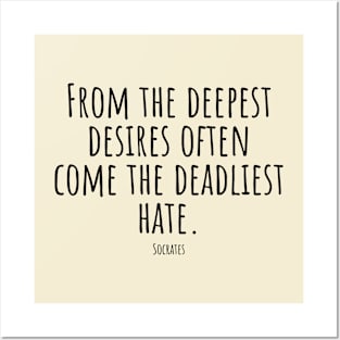 From-the-deepest-desires-often-come-the-deadliest-hate.(Socrates) Posters and Art